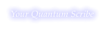 Your Quantum Scribe